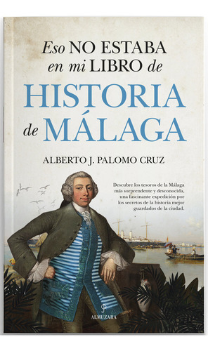 Eso No Estaba En Mi Libro De Historia De Malaga, De Palomo Cruzalberto J. Editorial Almuzara, Tapa Blanda En Español, 2023