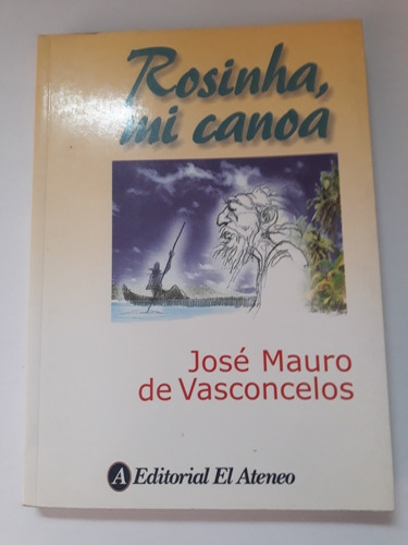 Rosina, Mi Canoa. José Mauro De Vasconcelos. Usado V.luro 