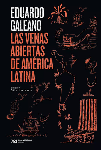 Las Venas Abiertas De América Latina E. Galeano Siglo Xxi