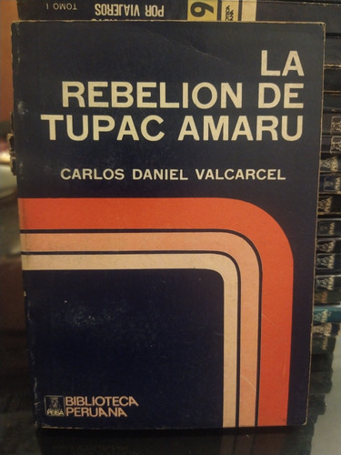 La Rebelión De Tupac Amaru, Carlos Daniel Valcárcel. Peisa