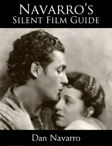 Navarro's Silent Film Guide, De Dan Navarro. Editorial New University Press Llc, Tapa Blanda En Inglés