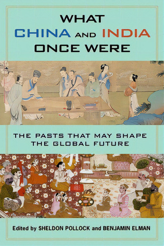 What China And India Once Were: The Pasts That May Shape The Global Future, De Elman, Benjamin. Editorial Columbia Univ Pr, Tapa Blanda En Inglés