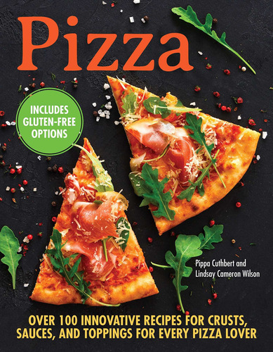 Libro Pizza: Over 100 Innovative Recipes For Crusts, Sauce