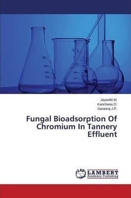 Fungal Bioadsorption Of Chromium In Tannery Effluent - M ...