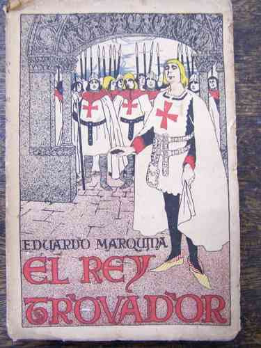El Rey Trovador * Eduardo Marquina * 1912 *