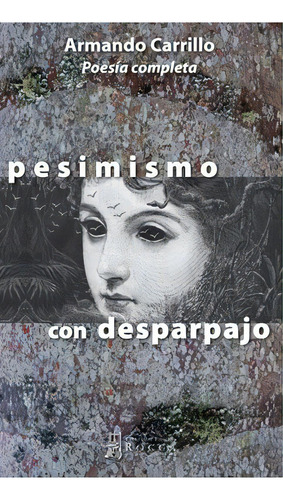 Pesimismo Con Desparpajo: poesia completa, de Armando Carrillo. Serie 9585445079, vol. 1. Editorial Taller de Edición Rocca, tapa blanda, edición 2017 en español, 2017