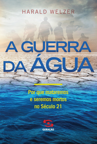 A guerra da água: Por que mataremos e seremos mortos no século 21, de Welzer, Harald. Editorial Geração Editorial Ltda, capa mole em português, 2016