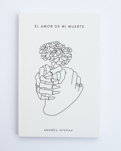 Libro Firmado: El Amor De Mi Muerte - Andrés Ixtepan