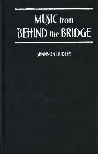 Music From Behind The Bridge, De Shannon Dudley. Editorial Oxford University Press Inc, Tapa Dura En Inglés