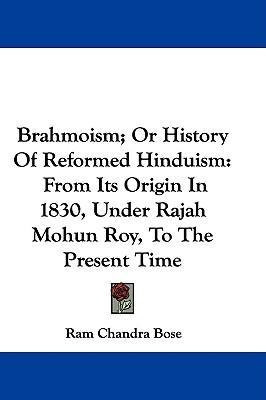 Brahmoism; Or History Of Reformed Hinduism - Ram Chandra ...