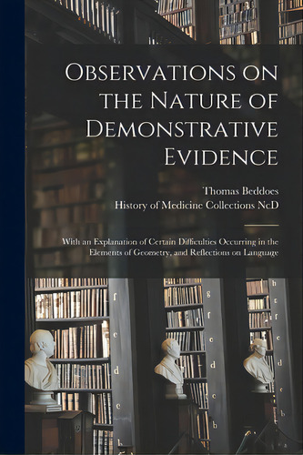 Observations On The Nature Of Demonstrative Evidence: With An Explanation Of Certain Difficulties..., De Beddoes, Thomas 1760-1808. Editorial Legare Street Pr, Tapa Blanda En Inglés