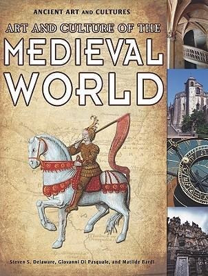 Art And Culture Of The Medieval World - Steven S Delaware