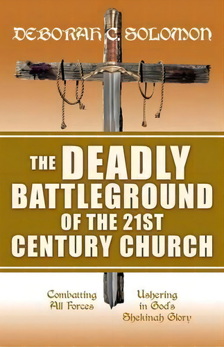 The Deadly Battleground Of The 21st Century Church, De Deborah C Solomon. Editorial Xulon Press, Tapa Blanda En Inglés