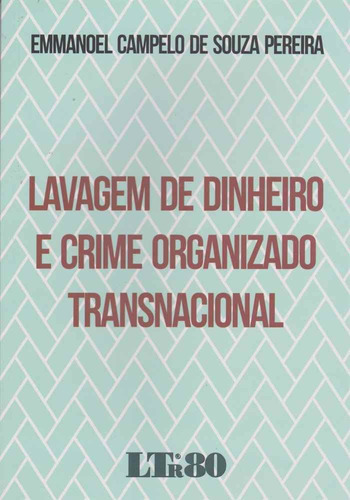 Lavagem De Dinheiro E Crime Organizado Transnacional, De Pereira, Emmanoel C. S.. Editora Ltr Editora Em Português