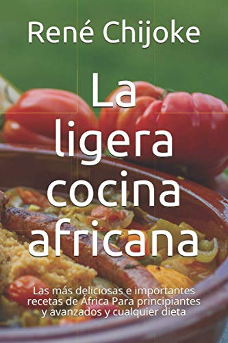 La Ligera Cocina Africana: Las Mas Deliciosas E Importantes