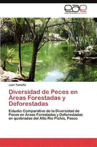 Diversidad De Peces En Areas Forestadas Y Deforestadas, De Tomailla Juan. Eae Editorial Academia Espanola, Tapa Blanda En Español