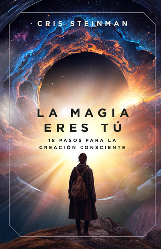 La Magia Eres Tu: 18 Pasos Para La Creacion Consciente (edic