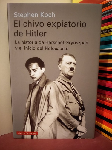 El Chivo Expiatorio De Hitler Historia De Herschel Grynszpan