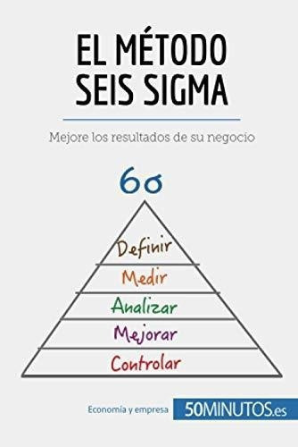 El Metodo Seis Sigma Mejore Los Resultados De Su..., De 50minutos. Editorial 50minutos.es En Español