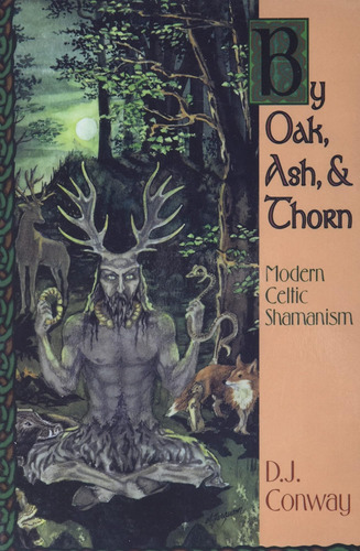 Libro: By Oak, Ash, & Thorn: Modern Celtic Shamanism Celtic