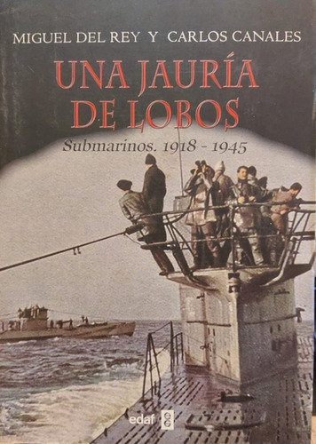 Libro De Guerra: Una Jauría De Lobos - Submarinos 1918-1945