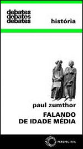 Falando De Idade Média, De Zumthor, Paul. Editora Perspectiva, Capa Mole, Edição 1ª Edição - 2009 Em Português