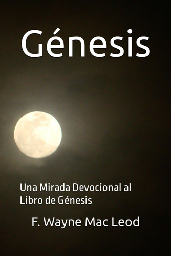 Libro: Génesis: Una Mirada Devocional Al Libro De Génesis (s