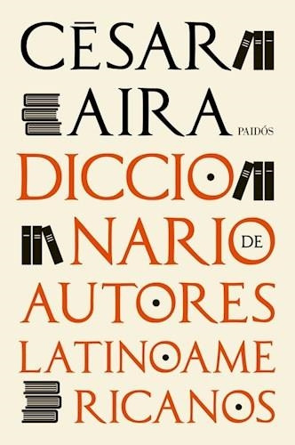 Diccionario De Autores Latinoamericanos-cesar Aira-paidos