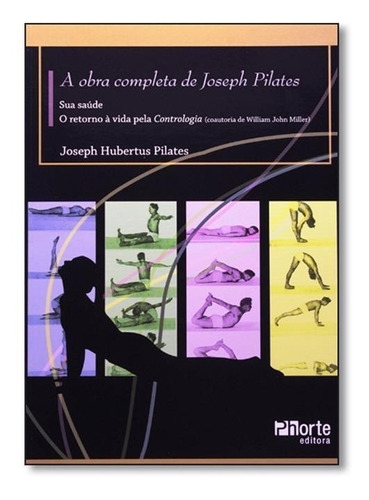 A Obra Completa De Joseph Pilates - - 2010