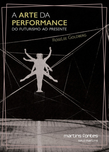 Libro Arte Da Performance: Do Futurismo Ao Presente A De Gol
