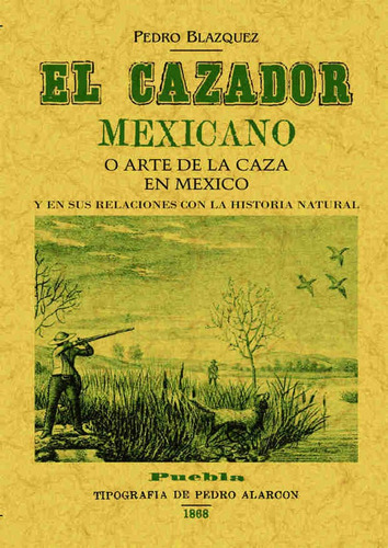 Libro El Cazador Mexicano O El Arte De La Caza En Mã©xico...