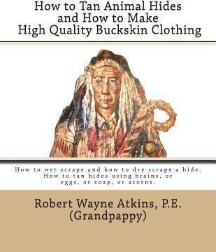 How To Tan Animal Hides And How To Make High Quality Buck...
