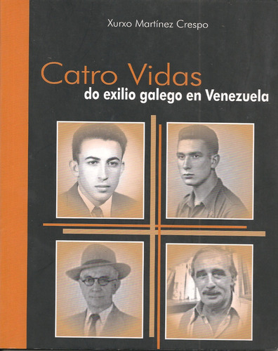 Cuatro Vidas Del Exilio Gallego En Venezuela /xurxo Martínez
