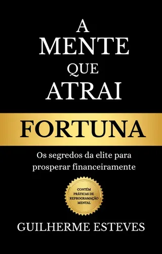Livro A Mente Que Atrai Fortuna - Guilherme Esteves | Frete grátis
