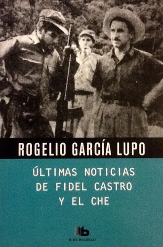 Últimas Noticias De Fidel Castro Y El Che - García Lupo