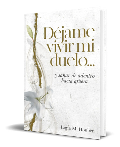 Déjame Vivir Mi Duelo, De Ligia M. Houben. Editorial My Meaningful Life, Tapa Blanda En Español, 2022