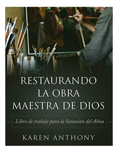 Libro: Restaurando La Obra Maestra De Dios: Una Guía Para La