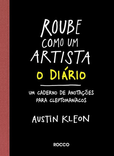 Roube Como Um Artista- O Diario - Austin Kleon - Editora Rocco