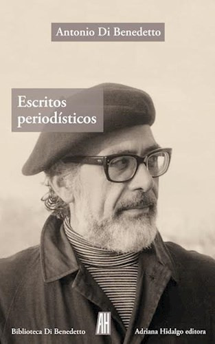 Escritos Periodisticos - Antonio Di Benedetto