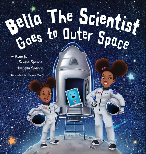 Bella The Scientist Goes To Outer Space, De Spence, Silvana. Editorial Bookbaby, Tapa Dura En Inglés