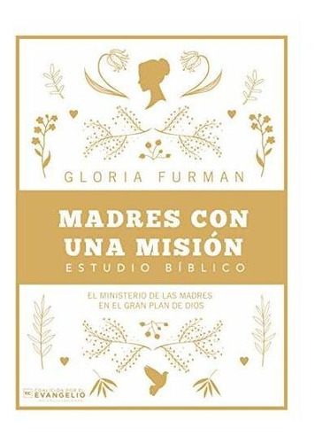 Libro : Madres Con Una Mision El Ministerio De Las Madres E