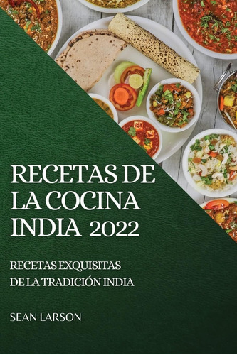 Libro Recetas De La Cocina India 2022 Recetas Exquisitas De