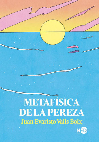 Metafisica De La Pereza - Juan Evaristo Valls Boix