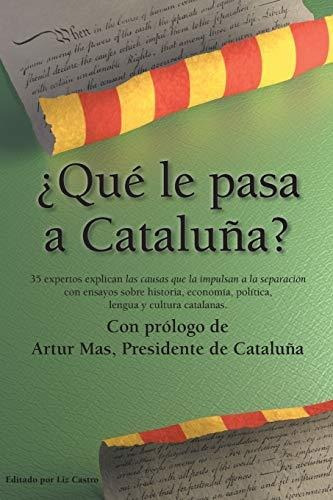 ¿qué Le Pasa A Cataluña?: Las Causas Que La Impulsan A La Se