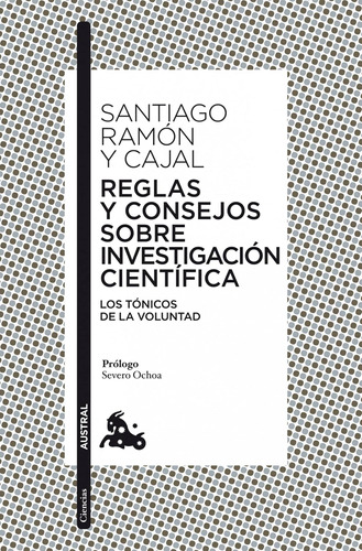 Reglas y consejos sobre investigación científica, de Ramón y Cajal, Santiago. Serie Fuera de colección Editorial Austral México, tapa blanda en español, 2014