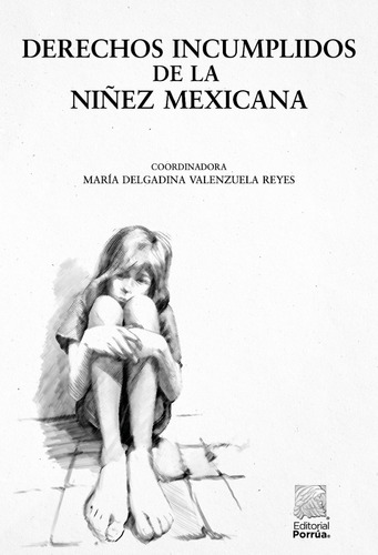 Derechos Incumplidos De La Niñez Mexicana, De Valenzuela Reyes, María Delgadina. Editorial Editorial Porrúa, Tapa Blanda, Edición 1ra En Español, 2022