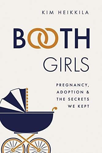 Booth Girls: Pregnancy, Adoption, And The Secrets We Kept (l