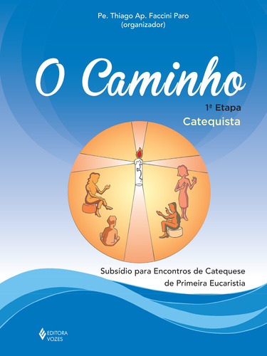 Caminho - Eucaristia 1a. etapa catequista: Subsídio para encontros de catequese de Primeira Eucaristia, de  Paro, Pe. Thiago Faccini. Editora Vozes Ltda., capa mole em português, 2015