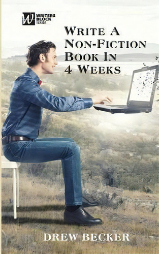 Write A Non-fiction Book In Four Weeks, De Drew S Becker. Editorial Realization Press, Tapa Blanda En Inglés
