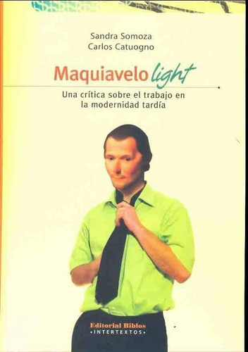 Maquiavelo Light. Una Crítica Sobre El Trabajo En La Modernidad Tardía, De Sandra - Catuogno  Carlos Somoza. Editorial Biblos En Español